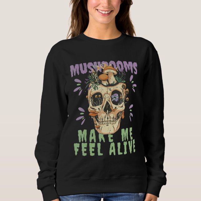 Sudadera Mushrooms make me feel alive Skull Skeleton with M (Anverso)