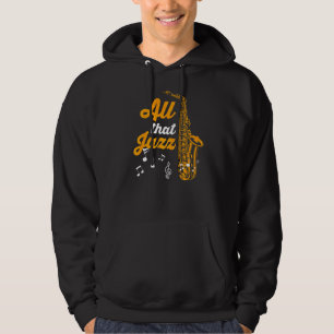 Sudadera Músico Saxofonista Saxofonista Todo Lo Que Jaz