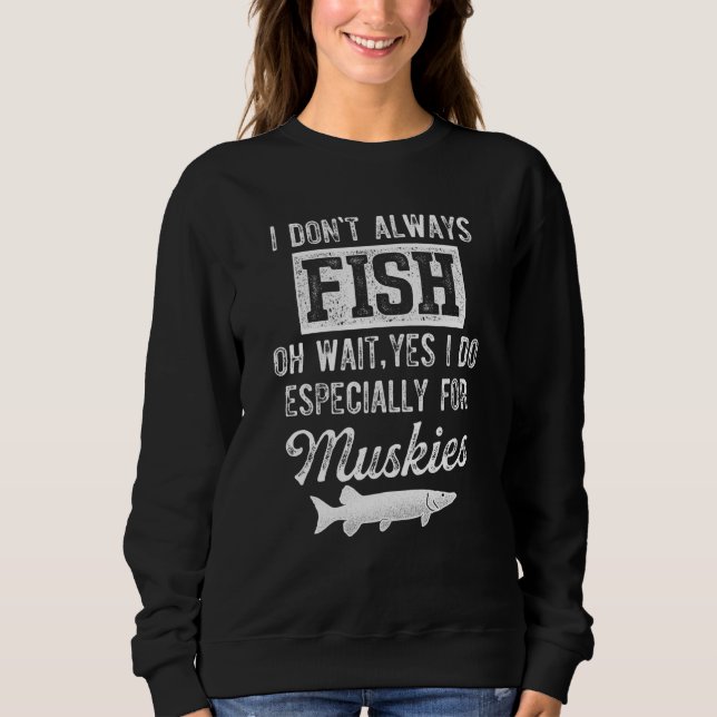 Sudadera Musky Fishing I Don't Always Fish (Anverso)
