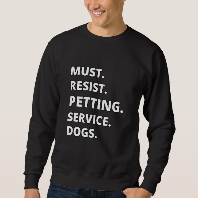 Sudadera Must Resist Petting Service Dogs (Anverso)