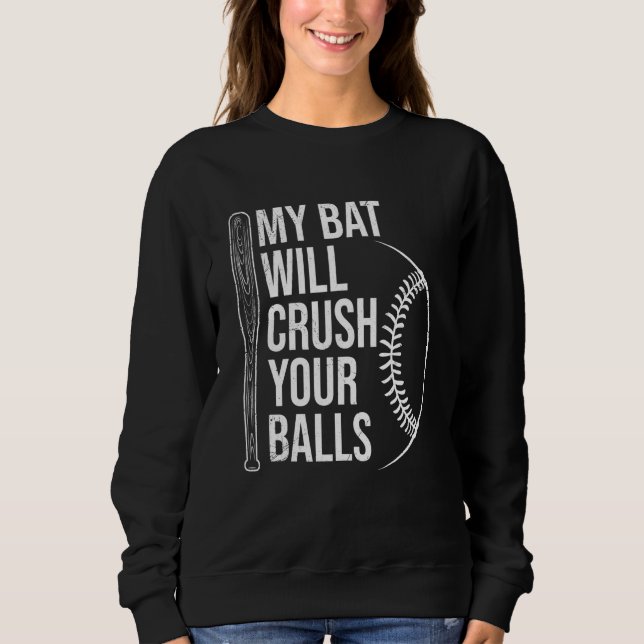 Sudadera My Bat Will Crush Your Balls Baseball Bat For Men  (Anverso)