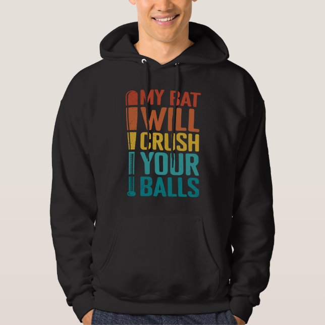Sudadera My Bat Will Crush Your Balls Baseball Bat For Men  (Anverso)