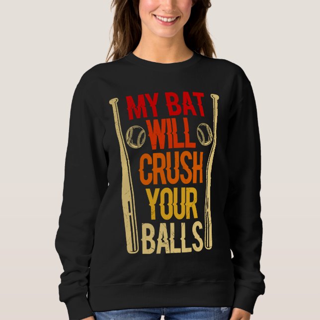 Sudadera My Bat Will Crush Your Balls Baseball Bat For Men  (Anverso)