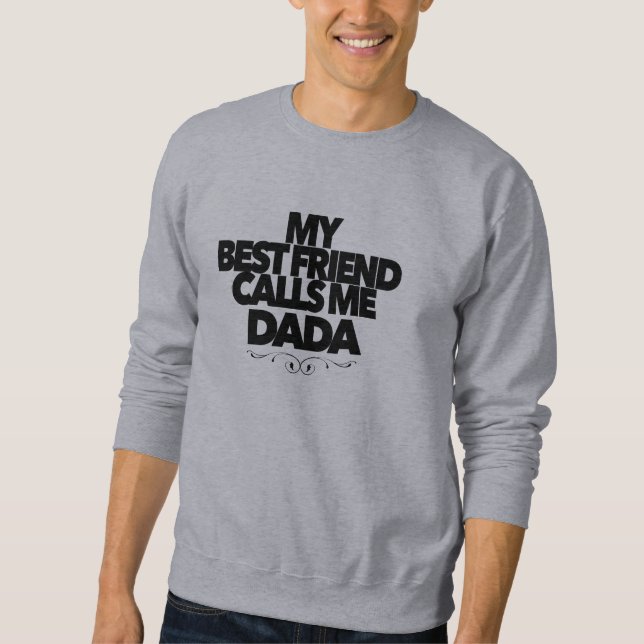 Sudadera My Best Friend Calls Me Dada Fun New Father Gift  (Anverso)