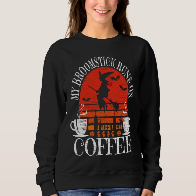 Sudadera My Broomstick Runs On Coffee Cute Halloween Witche (Anverso)