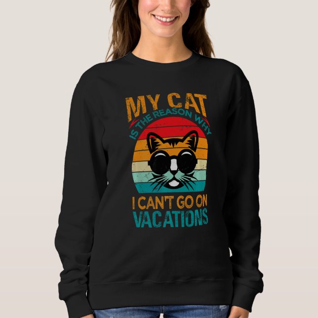 Sudadera My Cat Is The Reason Why I Can't Go On Vacations   (Anverso)