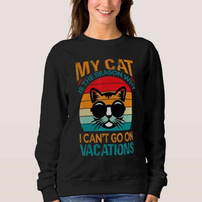 Sudadera My Cat Is The Reason Why I Can't Go On Vacations 3 (Anverso)