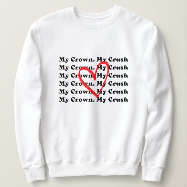 Sudadera "My Crown My Crush" Valentine's Day Sweatshirt (Anverso del diseño)