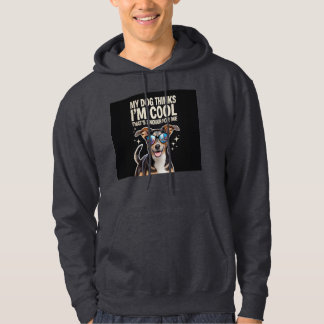 Sudadera My Dog piensa que soy Guay - eso es suficiente par