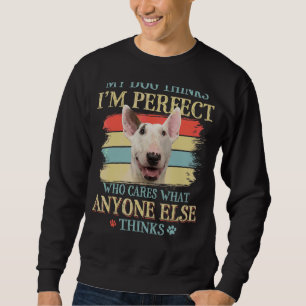 Sudadera My Dog piensa que soy Perfecto Bull Terrier Dog Re