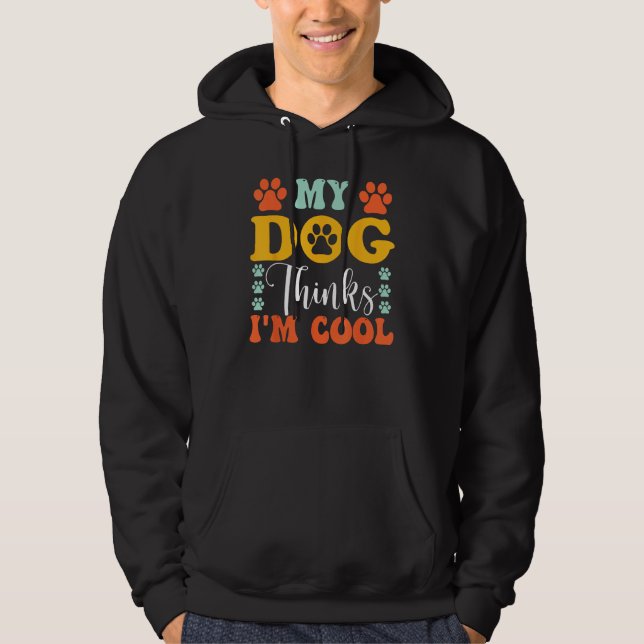 Sudadera My Dog Thinks I m Cool  Dog Owner & Dog (Anverso)