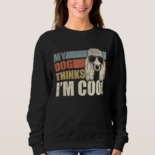 Sudadera My Dog Thinks I'm Cool Standard Poodle   Retro Dad (Anverso)