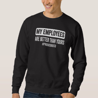 Sudadera My employees are better than yours Employee apprec