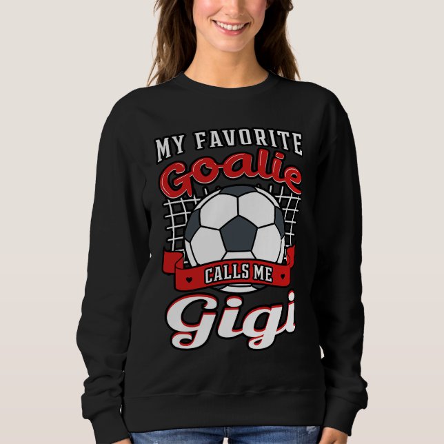 Sudadera My Favorite Goalie Calls Me Gigi Soccer Player Gra (Anverso)