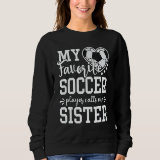 Sudadera My Favorite Soccer Player Calls Me Sister Soccer