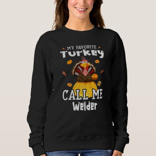Sudadera My Favorite Turkey Calls Me Welder Thanksgiving   (Anverso)