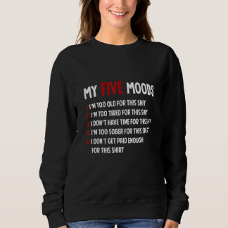 Sudadera My Five Moods Im Too Old Too Tired Don't Have Time