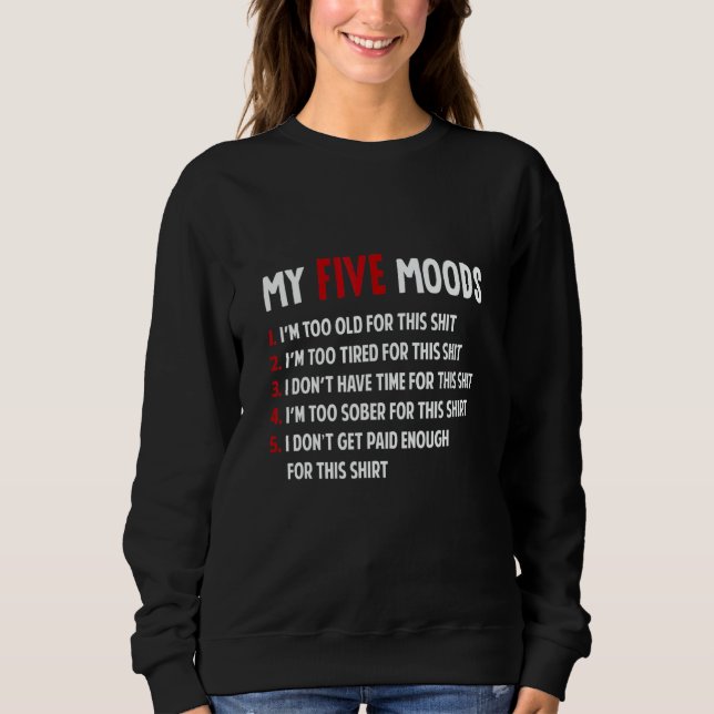 Sudadera My Five Moods Im Too Old Too Tired Don't Have Time (Anverso)