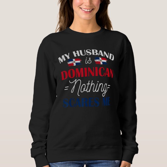 Sudadera My Husband Is Dominican Nothing Scares Me Shirt Fo (Anverso)