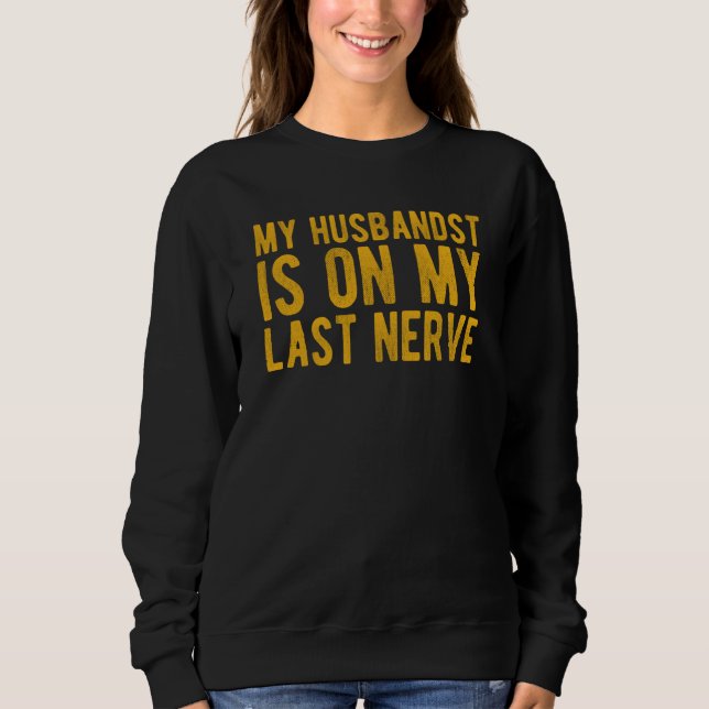 Sudadera My Husband Is On My Last Nerve Sarcastic Wife (Anverso)