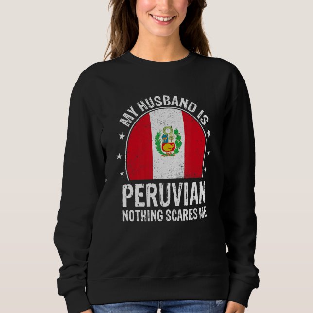 Sudadera My Husband Is Peruvian Nothing Scares Me Peruvian  (Anverso)