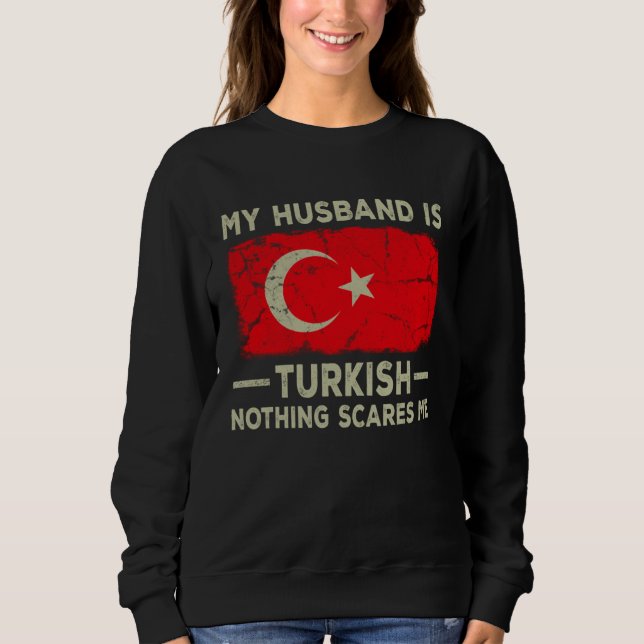 Sudadera My Husband is Turkish Nothing Scares Me Wife (Anverso)