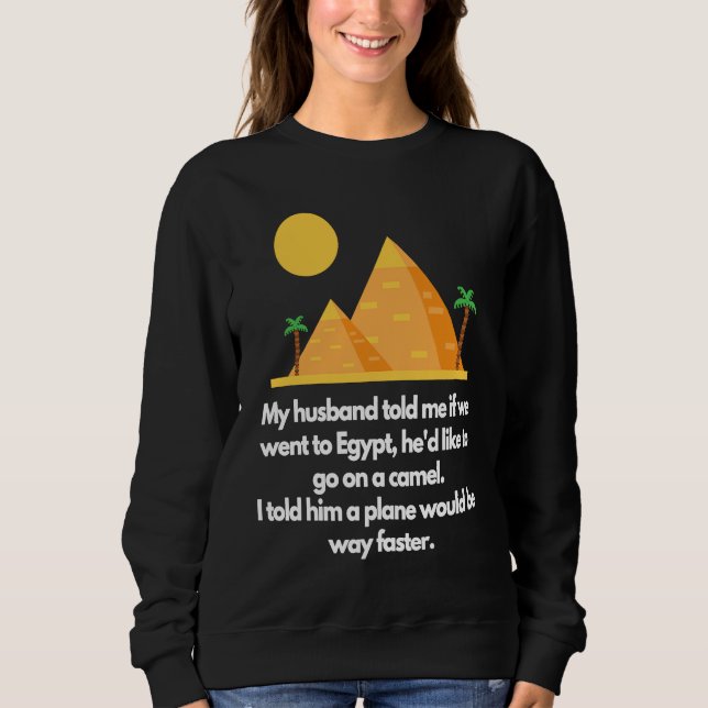 Sudadera My husband told me if we went to Egypt (Anverso)