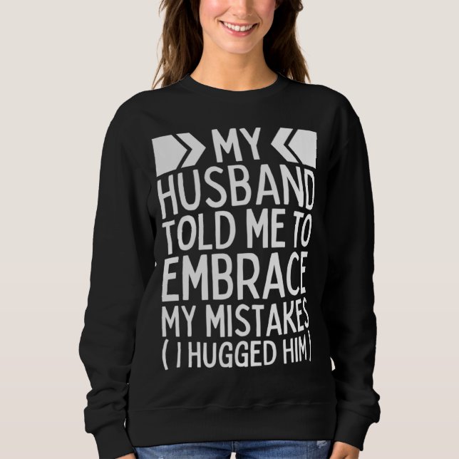 Sudadera My Husband Told Me To Embrace My Mistakes I Hugged (Anverso)