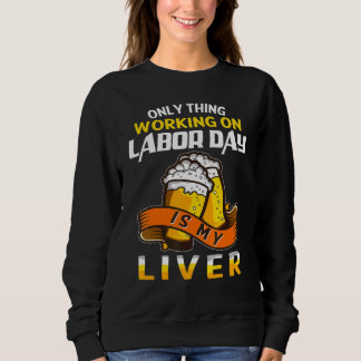 Sudadera my liver work on Labor day drinking