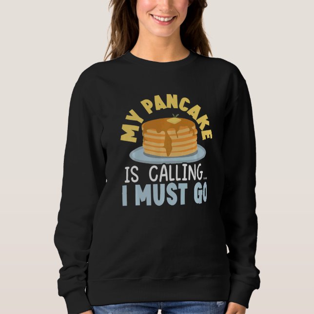 Sudadera My Pancake Is Calling And I Must Go Food  Pancake  (Anverso)