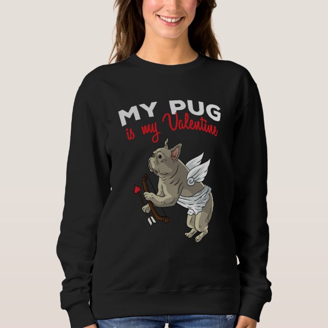 Sudadera My Pug Is My Valentine Dog  Dogs Heart Valentines  (Anverso)