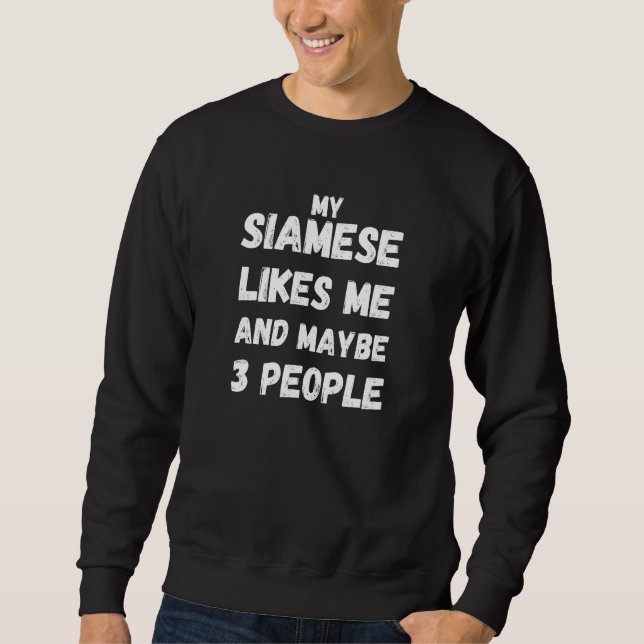 Sudadera My Siamese Likes Me And Maybe Like 3 People  Cat (Anverso)