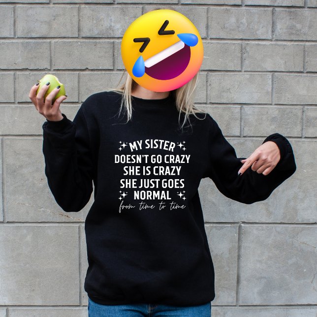 Sudadera My sister doesn't go crazy she is crazy she just g (My sister doesn't go crazy she is crazy she just goes normal from time to time)