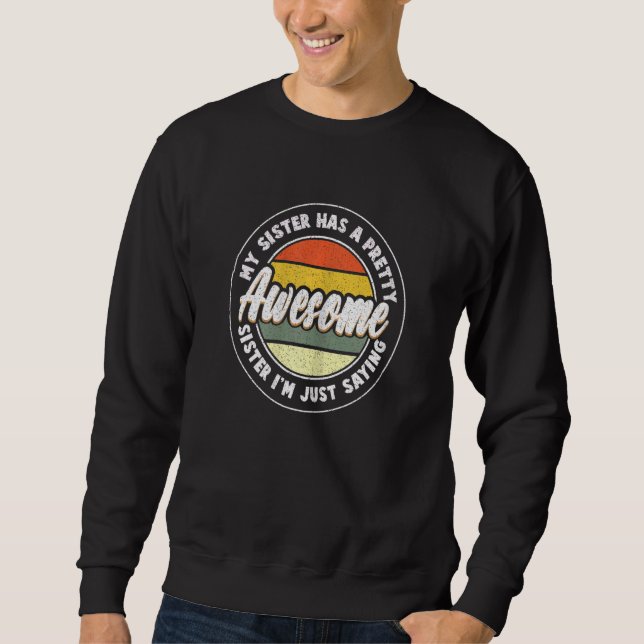 Sudadera My Sister Has A Pretty Awesome Sister I'm Just Say (Anverso)