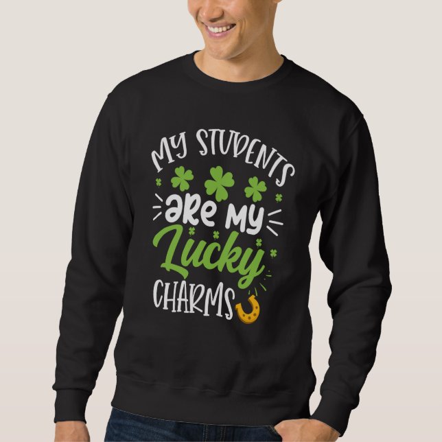 Sudadera My Students Are My Lucky Charms Teacher St Patrick (Anverso)