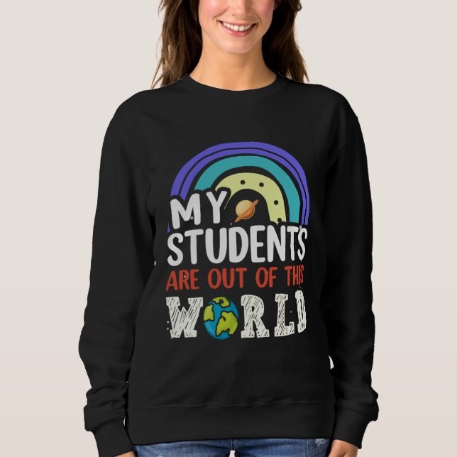 Sudadera My Students Are Out Of This World Rainbow Teacher  (Anverso)
