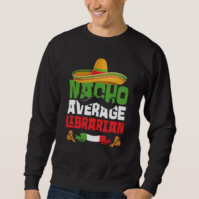Sudadera Nacho Average Librarian Cinco De Mayo Mexican Fies (Anverso)