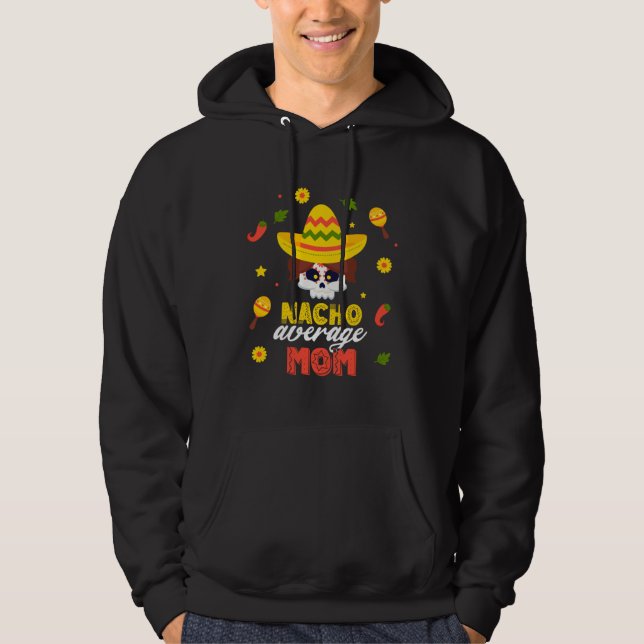 Sudadera Nacho Average Mom Cinco De Mayo Fiesta Mexican Dad (Anverso)