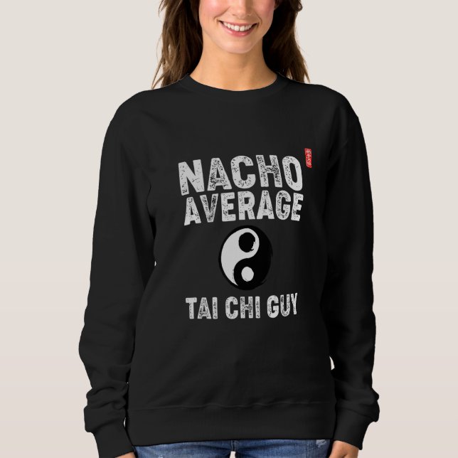 Sudadera Nacho Average Tai Chi Guy! Funny Tai Chi Beginners (Anverso)