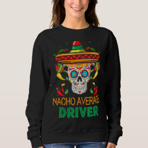 Sudadera Nacho Conductor Promedio Fiesta Sugar Skull Feliz