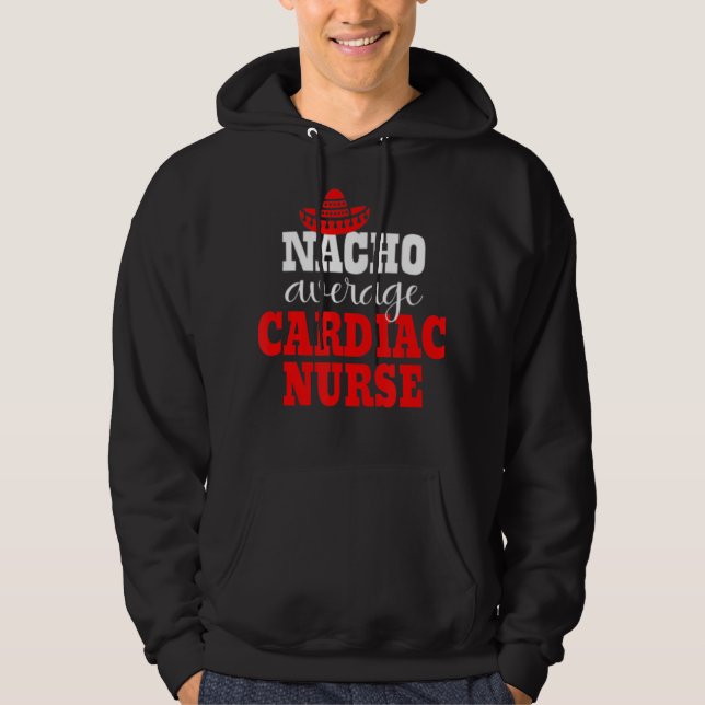 Sudadera Nacho Enfermera Cardiaca Promedio Funny Cinco De (Anverso)