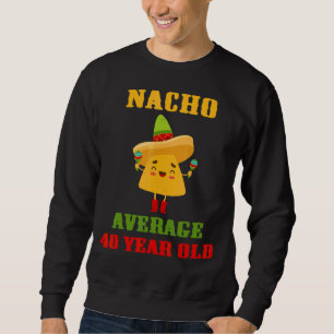 Sudadera Nacho Promedio de 40 años Cinco De Mayo 40 años