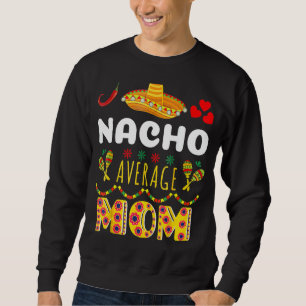 Sudadera Nacho promedio de mamá Cinco De Mayo Fiesta Mexica
