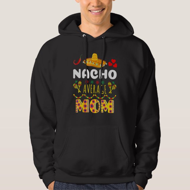 Sudadera Nacho promedio de mamá gracioso Cinco De Mayo cuot (Anverso)