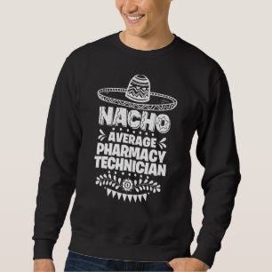 Sudadera Nacho Promedio de Técnico de Farmacia Diversión Ci