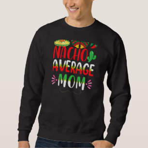 Sudadera Nacho promedio mamá Cinco De Mayo Tradiciones Mexi