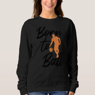 Sudadera Nacido En Ball Love To Play Basketball