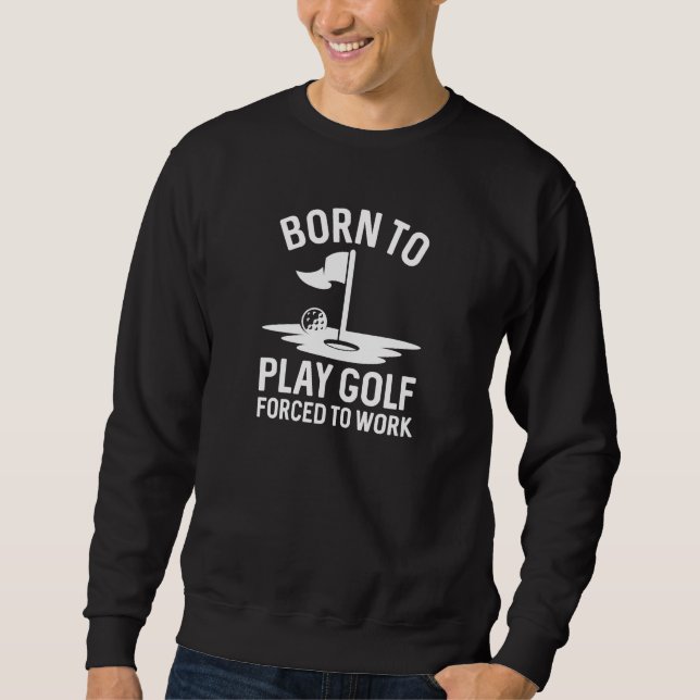 Sudadera Nacido En Golf Obligado A Trabajar (Anverso)