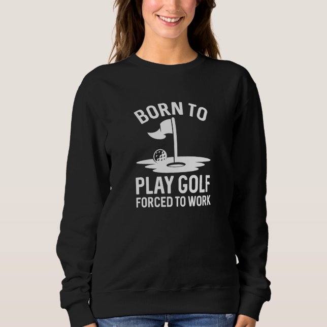 Sudadera Nacido En Golf Obligado A Trabajar (Anverso)