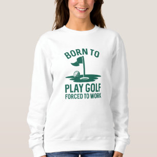 Sudadera Nacido En Golf Obligado A Trabajar